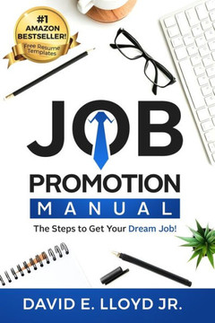 Job Promotion Manual: The Steps to Get Your Dream Job!