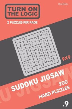 Turn On The Logic Sudoku Jigsaw 200 Hard Puzzles 9X9 (9) (Jigsaw Puzzle Book)