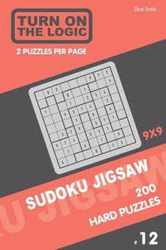 Turn On The Logic Sudoku Jigsaw 200 Hard Puzzles 9X9 (12) (Jigsaw Puzzle Book)
