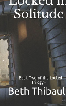 Locked in Solitude: Book Two of the Locked Trilogy