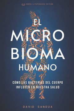 El Microbioma Humano: Cómo Las Bacterias del Cuerpo Influyen En Nuestra Salud