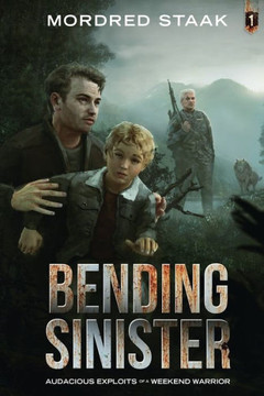 BENDING SINISTER (AUDACIOUS EXPLOITS of a WEEKEND WARRIOR)