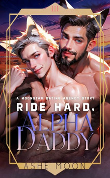 Ride Hard, Alpha Daddy: A Moonstar Dating Agency Novel