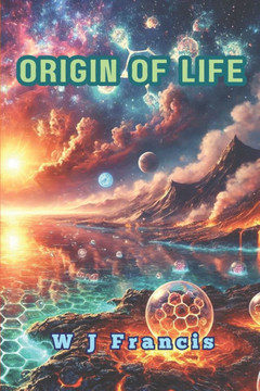 Origin of Life: Deciphering Secrets About the Start of Life