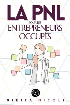 La Pnl Pour Les Entrepreneurs Occupés: Découvrez les techniques simples de la PNL qui vont DOUBLER votre productivité - en MOINS de 15 minutes par jou
