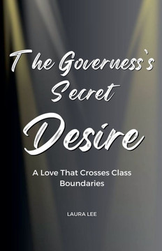 The Governess's Secret Desire: A Love That Crosses Class Boundaries
