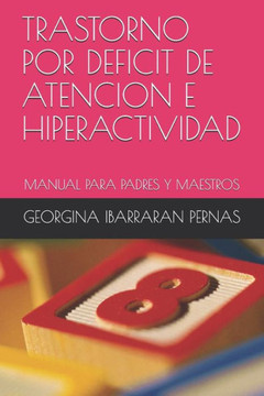 TRASTORNO POR DEFICIT DE ATENCION E HIPERACTIVIDAD: MANUAL PARA PADRES Y MAESTROS (Spanish Edition)