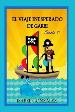 El viaje inesperado de Garri. Cuento 1°: Novela juvenil de aventuras y fantasía con autoayuda. De 9 a 16 años.