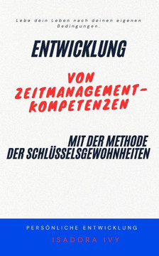 Entwicklung von Zeitmanagement-Kompetenzen mit der Methode der Schlüsselsgewohnheiten