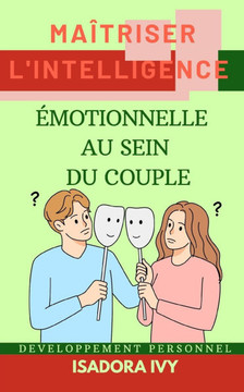 Maîtriser l'Intelligence Émotionnelle au Sein du Couple