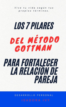 Los 7 Pilares del Método Gottman para Fortalecer la Relación de Pareja