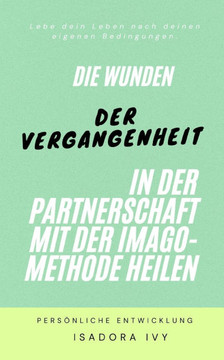 Die Wunden der Vergangenheit in der Partnerschaft mit der Imago-Methode heilen