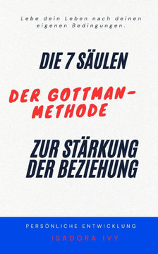 Die 7 Säulen der Gottman-Methode zur Stärkung der Beziehung Die 7 Säulen der Gottman-Methode zur Stärkung der Beziehung