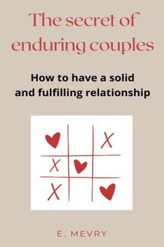 The secret of enduring couples: How to have a solid and fulfilling relationship