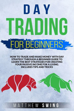 Day trading for beginners: Day trading for beginners: How to trade and make money with day strategy through a beginner guide to learn the best st