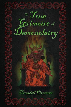 The True Grimoire of Demonolatry: The Grimorium Verum for Demonolaters