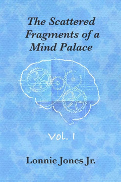 The Scattered Fragments of a Mind Palace, Vol. 1