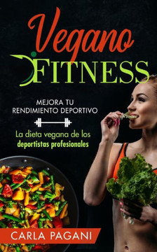 Vegano Fitness: Mejora tu rendimiento deportivo. La dieta vegana de los deportistas profesionales.