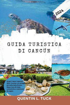 Guida turistica di Cancún 2024: Scopri i tesori nascosti dello Yucatan e le spiagge più belle della Riviera Maya: lune di miele romantiche e matrimoni