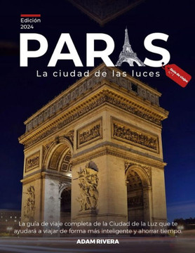 GUÍA DE VIAJE DE PARÍS 2024 - La guía de viajes privilegiada número uno: viajes completos Guía a la ciudad de Lderechos eso te ayudará aviajar más int