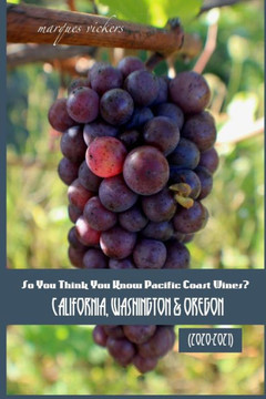 So You Think You Know Pacific Coast Wines? (2020-2021): California, Washington & Oregon