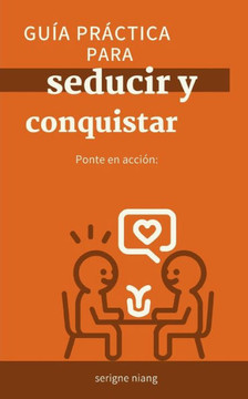 Ponte en acción: Guía práctica para seducir y conquistar Ponte en acción: Guía práctica para seducir y conquistar