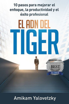 El Adn del Tiger: 10 pasos para mejorar el enfoque, la productividad y el éxito profesional