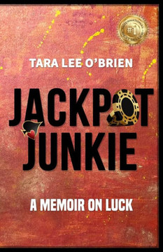 Jackpot Junkie: A Memoir On Luck