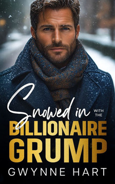 Snowed in with the Billionaire Grump: An Enemies to Lovers Forced Proximity Winter Holiday Romance