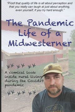 The Pandemic Life of a Midwesterner: Proof that quality of life is all about perception and that you really can laugh at just about anything, even you