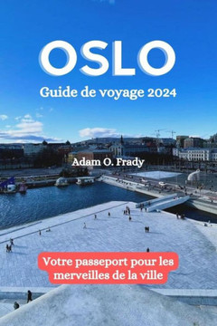 Oslo Guide de voyage 2024: Votre passeport pour les merveilles de la ville