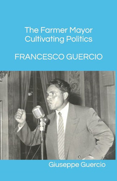 Francesco Guercio The Farmer Mayor Cultivating Politcs