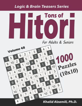 Tons of Hitori for Adults & Seniors: 1000 Puzzles (10x10) (Logic & Brain Teasers Series)