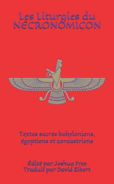 Les Liturgies du Nécronomicon: Textes sacrés babyloniens, égyptiens et zoroastriens