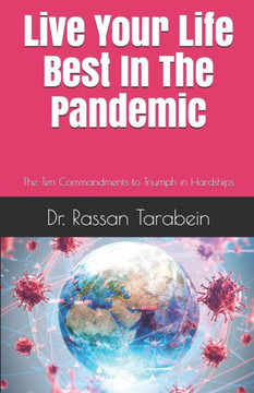 Live Your Life Best In The Pandemic: The Ten Commandments to Triumph in Hardships