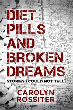 Diet Pills and Broken Dreams: Stories I could Not Tell