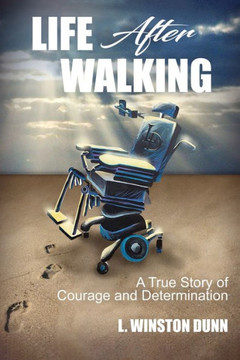 Life After Walking: A true story of courage and determination