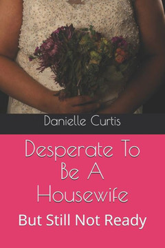 Desperate To Be A Housewife: But Still Not Ready