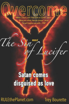 Overcoming The Sin of Lucifer: How Satan is deceiving most Christians to reject Christ without them knowing