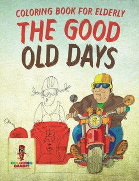 The Good Old Days : Coloring Book For Elderly