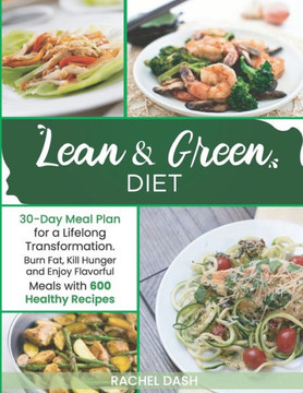 Lean & Green Diet: Burn Fat, Kill Hunger and Enjoy Flavorful Meals with 600 Healthy Recipes - 30-Day Meal Plan for a Lifelong Transformat