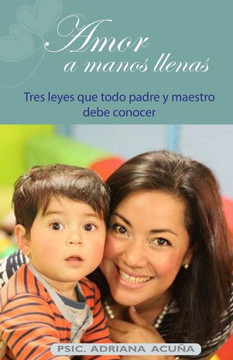 Amor a manos llenas: Tres leyes que todo padre y maestro debe conocer