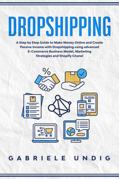Drop shipping: A Step by Step Guide to Make Money Online and Create Passive Income with Dropshipping Using Advanced E-Commerce Busine