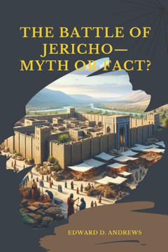 THE BATTLE OF JERICHO-Myth or Fact? THE BATTLE OF JERICHO-Myth or Fact?