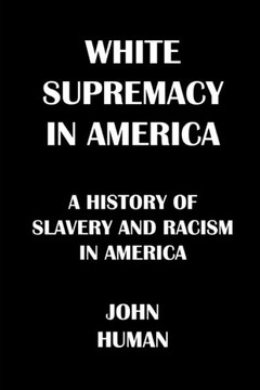 White Supremacy in America: The History of Slavery and Racism in America White Supremacy in America: The History of Slavery and Racism in America