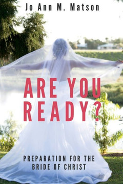 Are You Ready?: Preparation For the Bride of Christ Are You Ready?: Preparation For the Bride of Christ