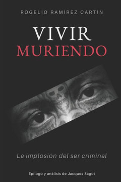 Vivir Muriendo: La implosión del ser criminal Vivir Muriendo: La implosión del ser criminal