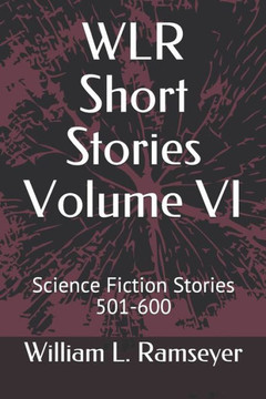 WLR Short Stories Volume VI: Science Fiction Stories 501-600