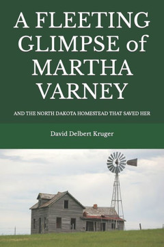 A Fleeting Glimpse of Martha Varney: And the North Dakota Homestead that Saved Her