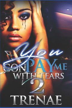 You Gon' Pay Me With Tears 2: The Finale